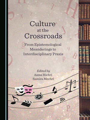 cover image of Culture at the Crossroads: From Epistemological Meanderings to Interdisciplinary Praxis